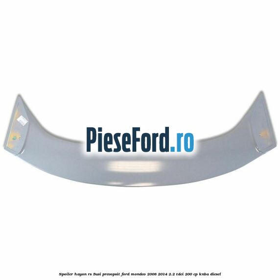 Spoiler Hayon RS (5Usi), prevopsit Ford Mondeo 2008-2014 2.2 TDCi 200 cp Spoiler Hayon RS (5Usi), prevopsit Ford Mondeo 2008-2014 2.2 TDCi 200 cp KNBA diesel