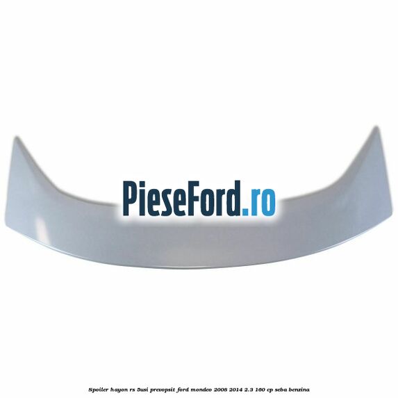 Spoiler Hayon RS (5Usi), prevopsit Ford Mondeo 2008-2014 2.3 160 cp SEBA benzina