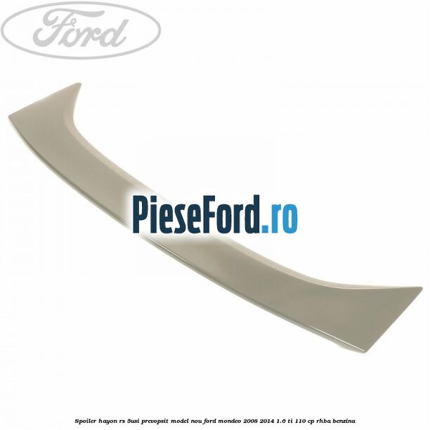 Spoiler Hayon RS 5Usi prevopsit model nou Ford Mondeo 2008-2014 1.6 Ti 110 cp RHBA benzina