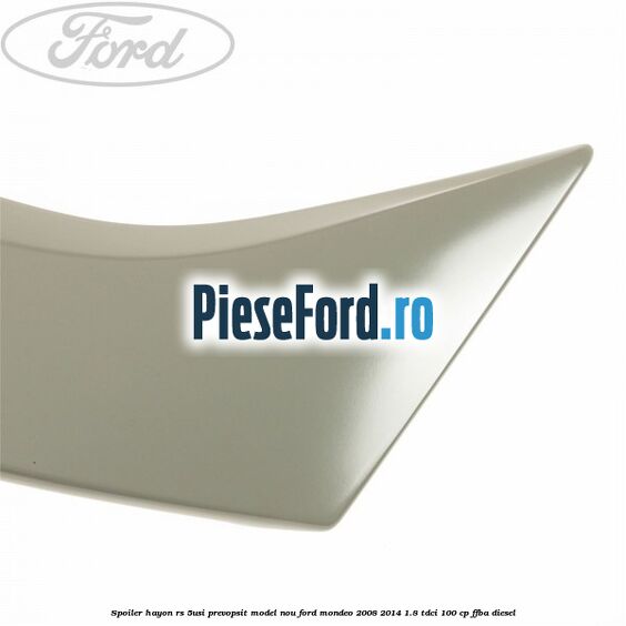 Spoiler Hayon RS 5Usi prevopsit model nou Ford Mondeo 2008-2014 1.8 TDCi 100 cp FFBA diesel