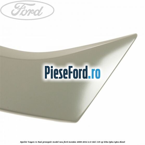 Spoiler Hayon RS 5Usi prevopsit model nou Ford Mondeo 2008-2014 2.0 TDCi 115 cp KLBA, LPBA, TYBA diesel