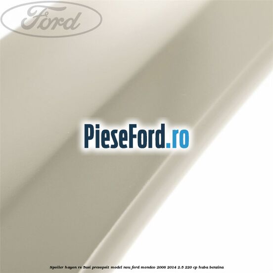 Spoiler Hayon RS 5Usi prevopsit model nou Ford Mondeo 2008-2014 2.5 220 cp Spoiler Hayon RS 5Usi prevopsit model nou Ford Mondeo 2008-2014 2.5 220 cp HUBA benzina