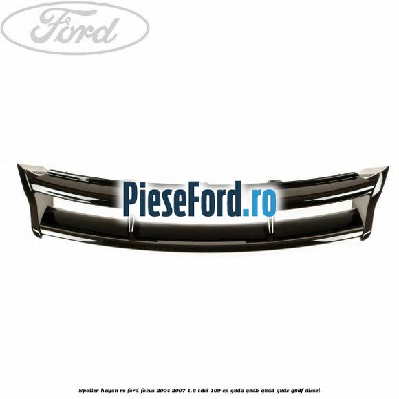 Spoiler hayon RS Ford Focus 2004-2007 1.6 TDCi 109 cp G8DA, G8DB, G8DD, G8DE, G8DF diesel