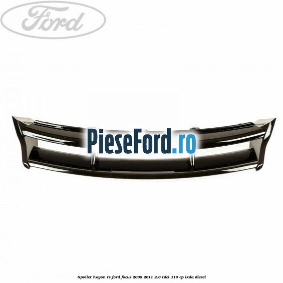 Spoiler hayon RS Ford Focus 2008-2011 2.0 TDCi 110 cp IXDA diesel