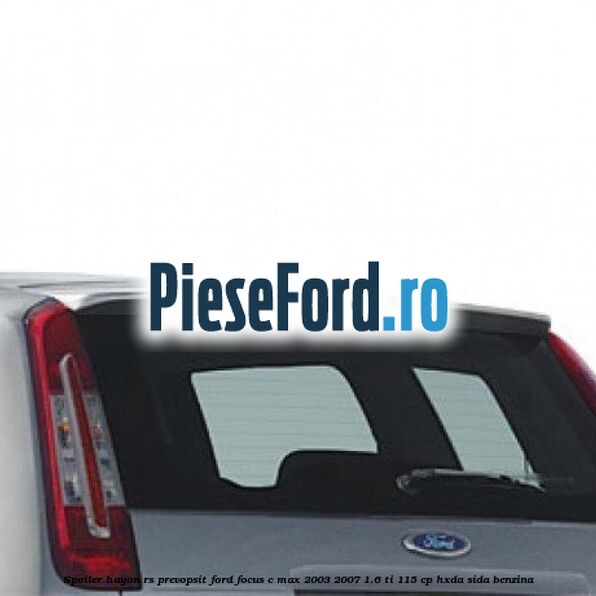 Spoiler Hayon RS, prevopsit Ford Focus C-Max 2003-2007 1.6 Ti 115 cp HXDA, SIDA benzina