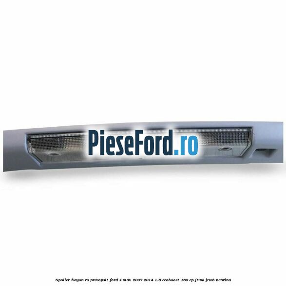 Spoiler Hayon RS, prevopsit Ford S-Max 2007-2014 1.6 EcoBoost 160 cp JTWA, JTWB benzina