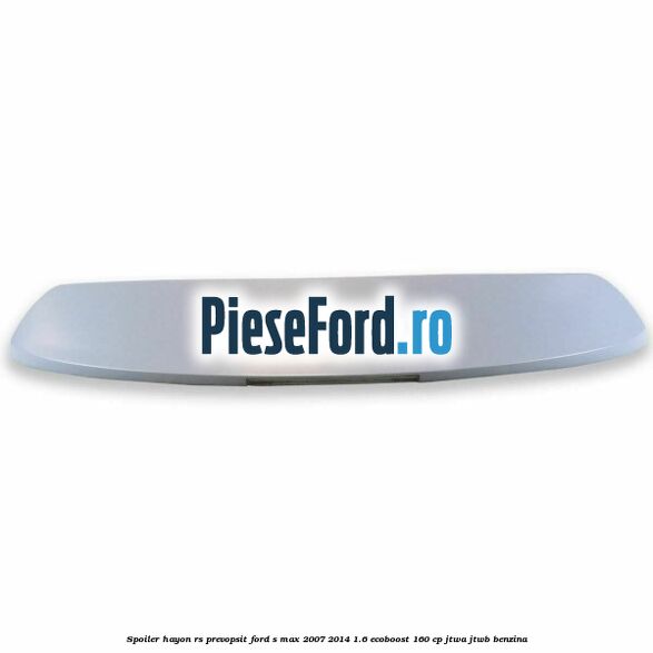 Spoiler Hayon RS, prevopsit Ford S-Max 2007-2014 1.6 EcoBoost 160 cp JTWA, JTWB benzina