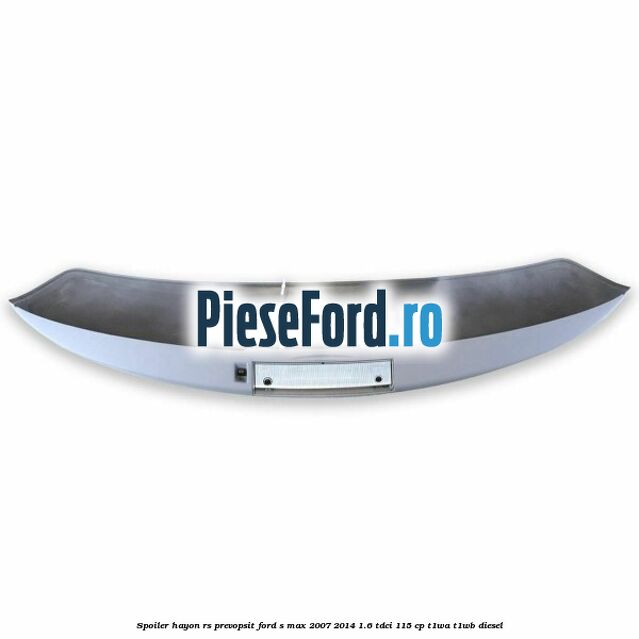 Spoiler Hayon RS, prevopsit Ford S-Max 2007-2014 1.6 TDCi 115 cp T1WA, T1WB diesel