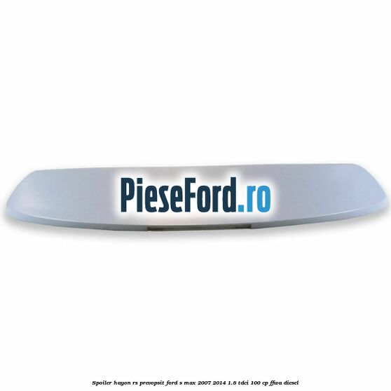 Spoiler Hayon RS, prevopsit Ford S-Max 2007-2014 1.8 TDCi 100 cp FFWA diesel