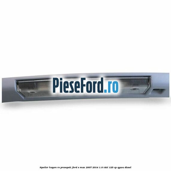 Spoiler Hayon RS, prevopsit Ford S-Max 2007-2014 1.8 TDCi 125 cp QYWA diesel