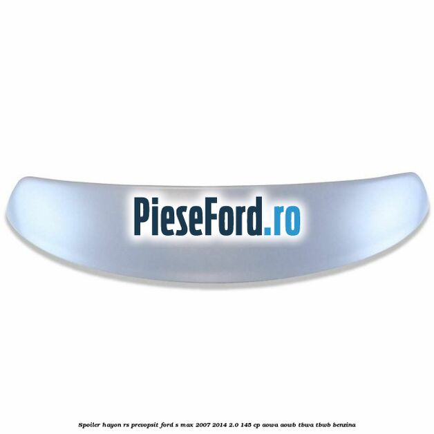 Spoiler Hayon RS, prevopsit Ford S-Max 2007-2014 2.0 145 cp AOWA, AOWB, TBWA, TBWB benzina