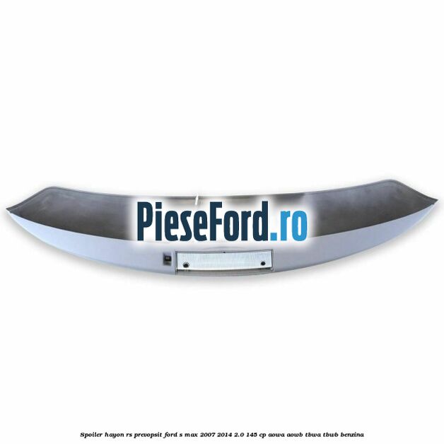 Spoiler Hayon RS, prevopsit Ford S-Max 2007-2014 2.0 145 cp AOWA, AOWB, TBWA, TBWB benzina