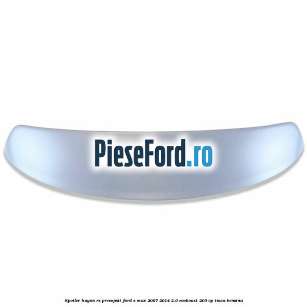 Spoiler Hayon RS, prevopsit Ford S-Max 2007-2014 2.0 EcoBoost 203 cp TNWA benzina