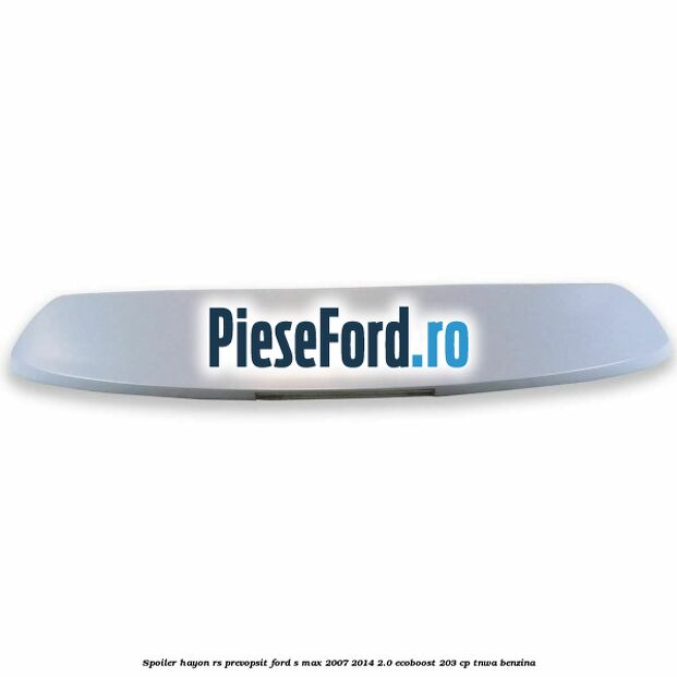 Spoiler Hayon RS, prevopsit Ford S-Max 2007-2014 2.0 EcoBoost 203 cp TNWA benzina