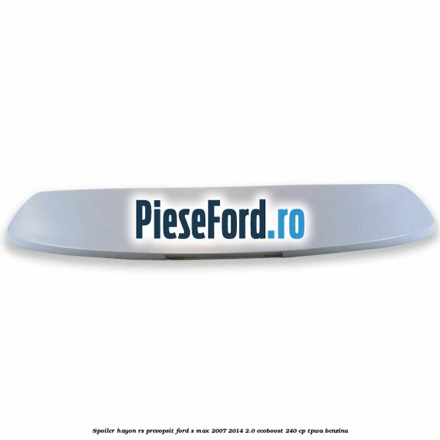 Spoiler Hayon RS, prevopsit Ford S-Max 2007-2014 2.0 EcoBoost 240 cp TPWA benzina