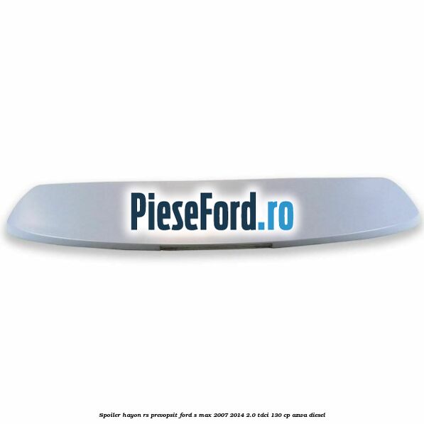 Spoiler Hayon RS, prevopsit Ford S-Max 2007-2014 2.0 TDCi 130 cp AZWA diesel
