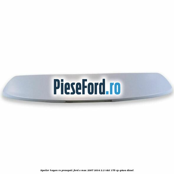 Spoiler Hayon RS, prevopsit Ford S-Max 2007-2014 2.2 TDCi 175 cp Q4WA diesel