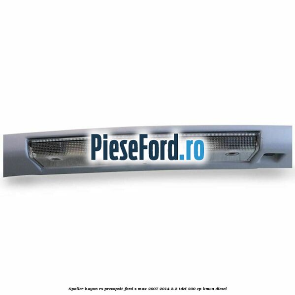 Spoiler Hayon RS, prevopsit Ford S-Max 2007-2014 2.2 TDCi 200 cp KNWA diesel