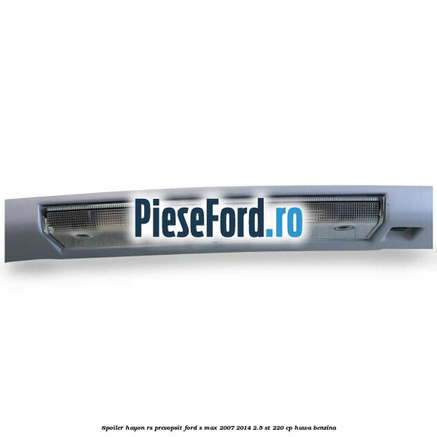 Spoiler Hayon RS, prevopsit Ford S-Max 2007-2014 2.5 ST 220 cp HUWA benzina