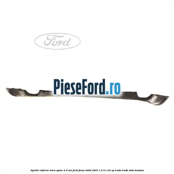 Spoiler inferior bara spate 3/5 usi Ford Focus 2004-2007 1.6 Ti 115 cp HXDA, HXDB, SIDA benzina