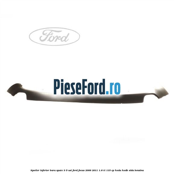 Spoiler inferior bara spate 3/5 usi Ford Focus 2008-2011 1.6 Ti 115 cp
