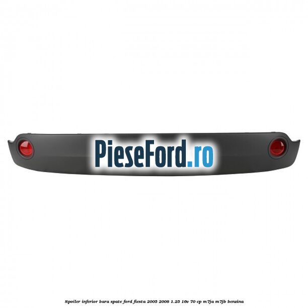 Spoiler inferior bara spate Ford Fiesta 2005-2008 1.25 16V 70 cp M7JA, M7JB benzina