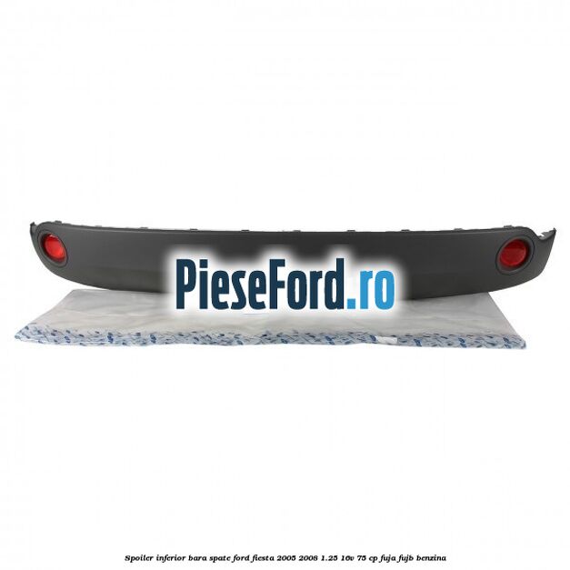 Spoiler inferior bara spate Ford Fiesta 2005-2008 1.25 16V 75 cp FUJA, FUJB benzina
