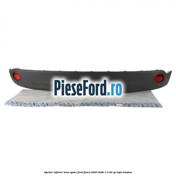 Spoiler inferior bara spate Ford Fiesta 2005-2008 1.3 60 cp BAJA benzina