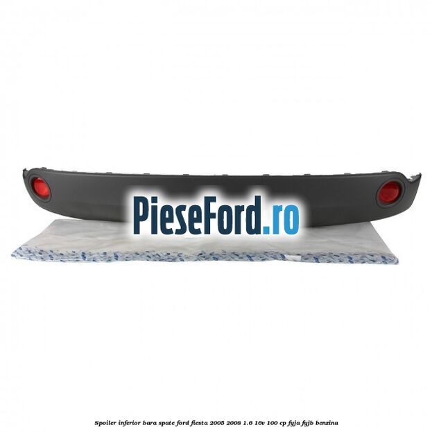 Spoiler inferior bara spate Ford Fiesta 2005-2008 1.6 16V 100 cp FYJA, FYJB benzina