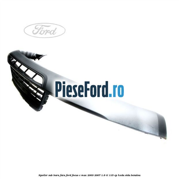 Spoiler sub bara fata Ford Focus C-Max 2003-2007 1.6 Ti 115 cp HXDA, SIDA benzina