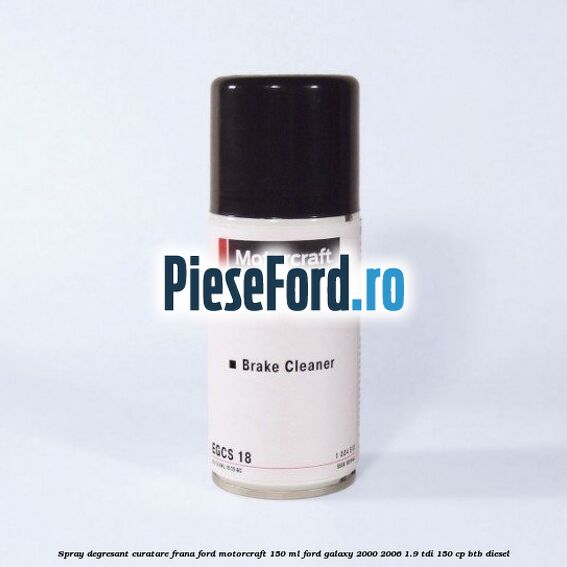 Spray degresant curatare frana Ford MotorCraft 150 ML Ford Galaxy 2000-2006 1.9 TDI 150 cp BTB diesel