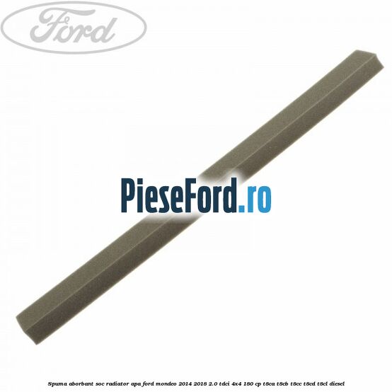 Spuma aborbant soc radiator apa Ford Mondeo 2014-2018 2.0 TDCi 4x4 180 cp T8CA, T8CB, T8CC, T8CD, T8CL diesel