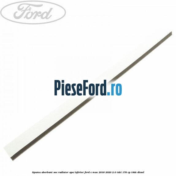 Spuma aborbant soc radiator apa inferior Ford C-Max 2016-2020 2.0 TDCi 170 cp T8DE diesel