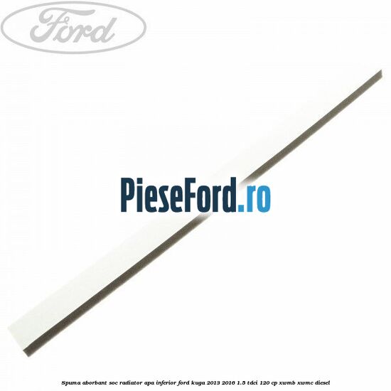 Spuma aborbant soc radiator apa inferior Ford Kuga 2013-2016 1.5 TDCi 120 cp XWMB, XWMC diesel