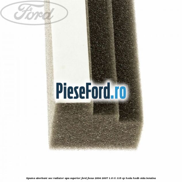 Spuma aborbant soc radiator apa superior Ford Focus 2004-2007 1.6 Ti 115 cp HXDA, HXDB, SIDA benzina