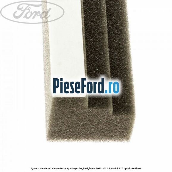 Spuma aborbant soc radiator apa superior Ford Focus 2008-2011 1.8 TDCi 115 cp KKDA diesel