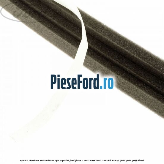 Spuma aborbant soc radiator apa superior Ford Focus C-Max 2003-2007 2.0 TDCi 133 cp G6DC, G6DE, G6DF diesel