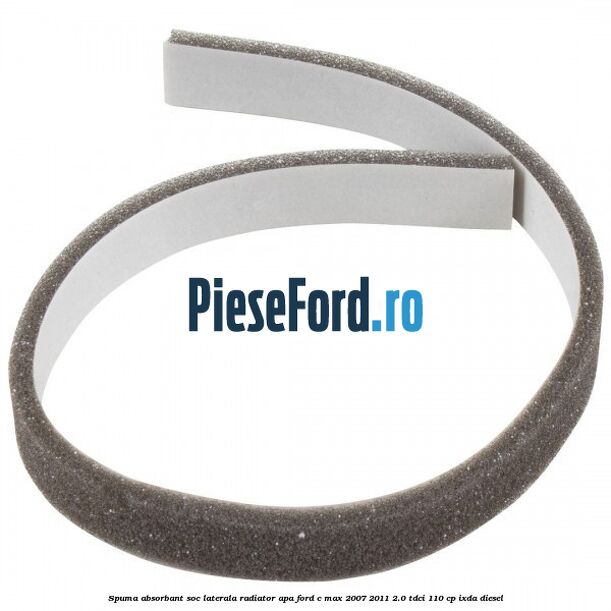 Spuma absorbant soc laterala radiator apa Ford C-Max 2007-2011 2.0 TDCi 110 cp IXDA diesel