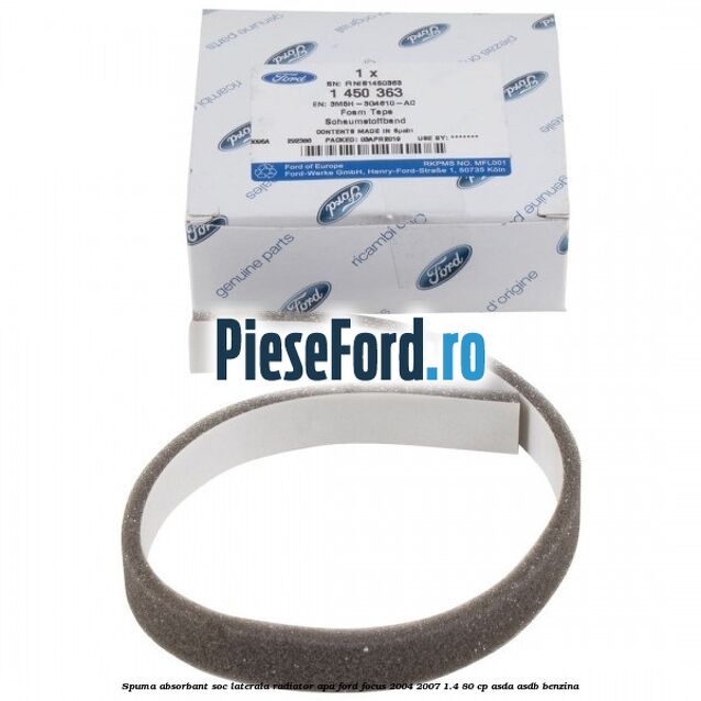 Spuma absorbant soc laterala radiator apa Ford Focus 2004-2007 1.4 80 cp ASDA, ASDB benzina