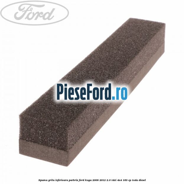 Spuma grila inferioara parbriz Ford Kuga 2008-2012 2.0 TDCI 4x4 163 cp TXDA diesel