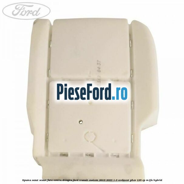 Spuma sezut scaun fata centru dreapta Ford Transit Custom 2019-2023 1.0 EcoBoost PHEV 125 cp M1FA Hybrid