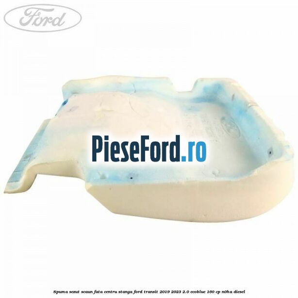 Spuma sezut scaun fata centru stanga Ford Transit 2019-2023 2.0 EcoBlue 160 cp N0HA diesel