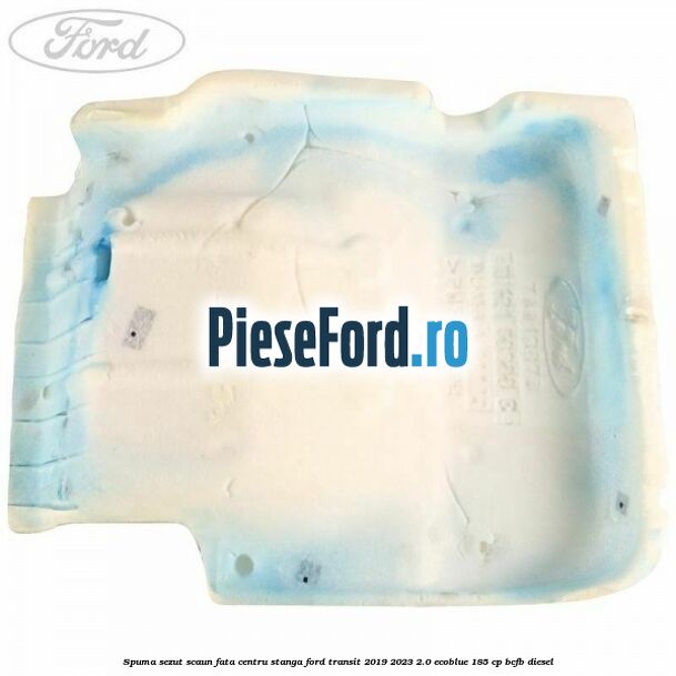 Spuma sezut scaun fata centru stanga Ford Transit 2019-2023 2.0 EcoBlue 185 cp BCFB diesel
