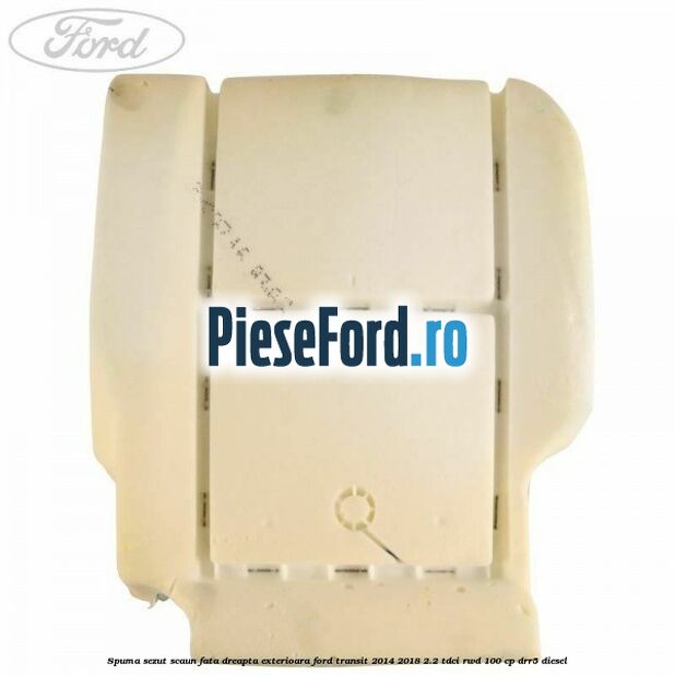 Spuma sezut scaun fata dreapta exterioara Ford Transit 2014-2018 2.2 TDCi RWD 100 cp DRR5 diesel