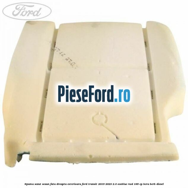 Spuma sezut scaun fata dreapta exterioara Ford Transit 2019-2023 2.0 EcoBlue RWD 185 cp BCRA, BCRB diesel