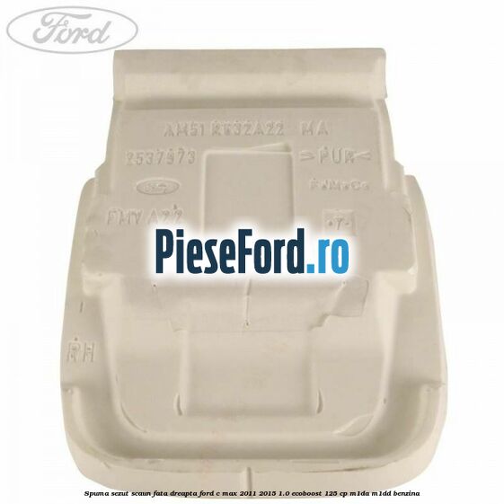 Spuma sezut scaun fata dreapta Ford C-Max 2011-2015 1.0 EcoBoost 125 cp M1DA, M1DD benzina