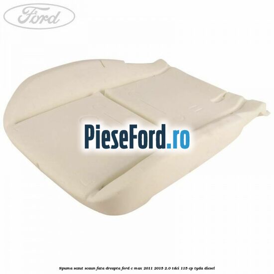 Spuma sezut scaun fata dreapta Ford C-Max 2011-2015 2.0 TDCi 115 cp TYDA diesel