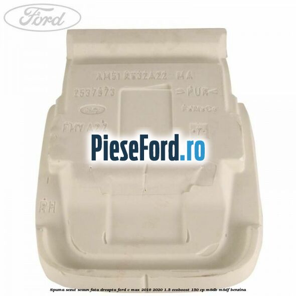 Spuma sezut scaun fata dreapta Ford C-Max 2016-2020 1.5 EcoBoost 150 cp M8DB, M8DF benzina