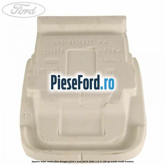 Spuma sezut scaun fata dreapta Ford C-Max 2016-2020 1.6 Ti 120 cp MUDA, MUDD benzina