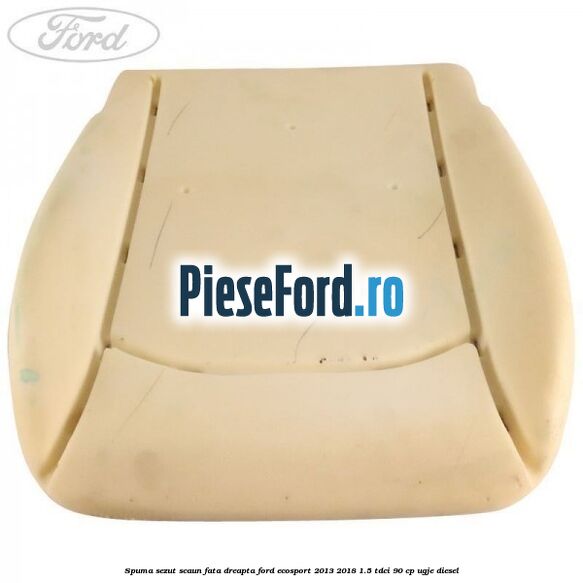 Spuma sezut scaun fata dreapta Ford EcoSport 2013-2018 1.5 TDCi 90 cp UGJE diesel